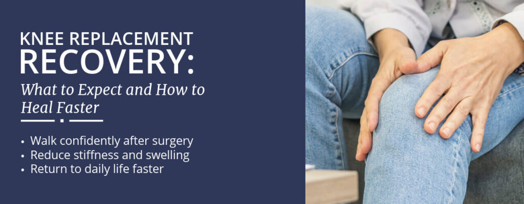 Knee Replacement Recovery: What to Expect and How to Heal Faster