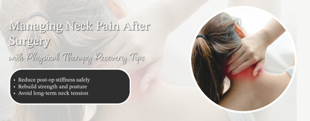 Managing Neck Pain After Surgery with Physical Therapy Recovery Tips